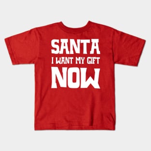 Santa, I want my gift now Kids T-Shirt